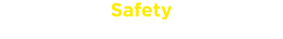 Safety 安全への高い意識